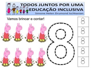 Vamos brincar e contar! 
8 
8 
8 
8 
8  