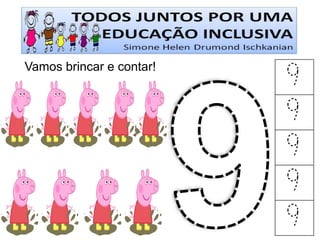 Vamos brincar e contar! 
9 
9 
9 
9 
9  