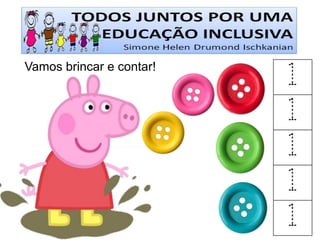 Vamos brincar e contar! 
1 
1 
1 
1 
1  