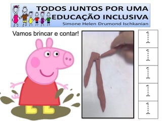 Vamos brincar e contar! 
1 
1 
1 
1 
1  