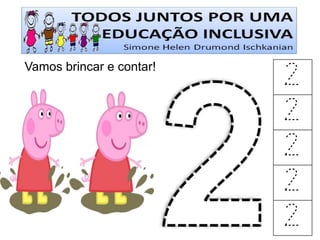 Vamos brincar e contar! 
2 
2 
2 
2 
2  