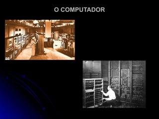O COMPUTADORO COMPUTADOR
 