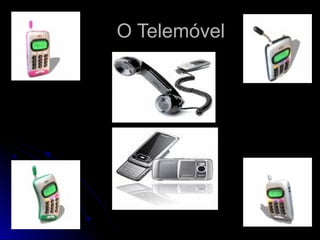 O TelemóvelO Telemóvel
 
