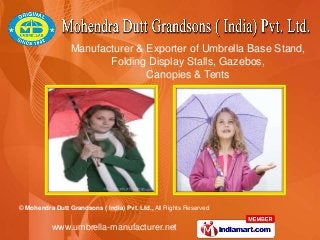 © Mohendra Dutt Grandsons ( India) Pvt. Ltd., All Rights Reserved
www.umbrella-manufacturer.net
Manufacturer & Exporter of Umbrella Base Stand,
Folding Display Stalls, Gazebos,
Canopies & Tents
 