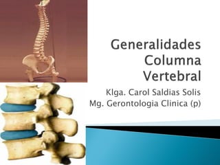 Klga. Carol Saldias Solis
Mg. Gerontologia Clinica (p)
 
