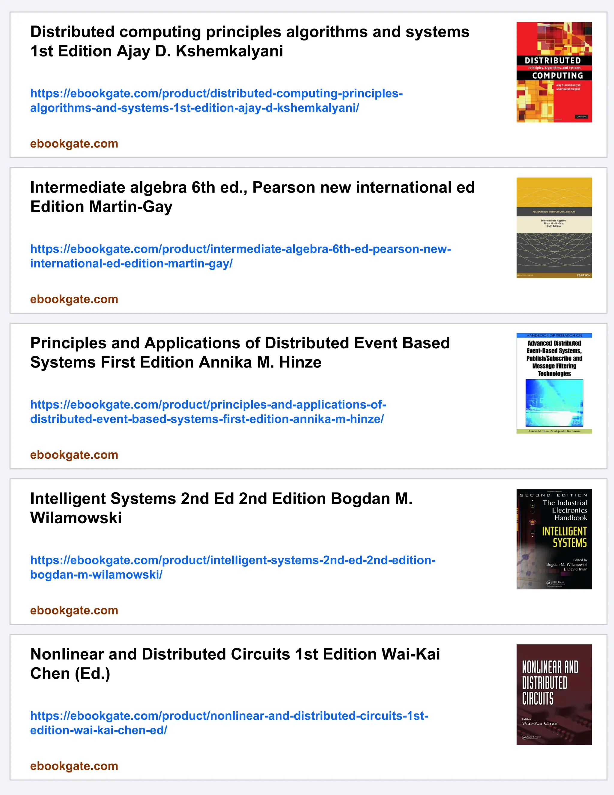 Distributed computing principles algorithms and systems
1st Edition Ajay D. Kshemkalyani
https://ebookgate.com/product/distributed-computing-principles-
algorithms-and-systems-1st-edition-ajay-d-kshemkalyani/
ebookgate.com
Intermediate algebra 6th ed., Pearson new international ed
Edition Martin-Gay
https://ebookgate.com/product/intermediate-algebra-6th-ed-pearson-new-
international-ed-edition-martin-gay/
ebookgate.com
Principles and Applications of Distributed Event Based
Systems First Edition Annika M. Hinze
https://ebookgate.com/product/principles-and-applications-of-
distributed-event-based-systems-first-edition-annika-m-hinze/
ebookgate.com
Intelligent Systems 2nd Ed 2nd Edition Bogdan M.
Wilamowski
https://ebookgate.com/product/intelligent-systems-2nd-ed-2nd-edition-
bogdan-m-wilamowski/
ebookgate.com
Nonlinear and Distributed Circuits 1st Edition Wai-Kai
Chen (Ed.)
https://ebookgate.com/product/nonlinear-and-distributed-circuits-1st-
edition-wai-kai-chen-ed/
ebookgate.com
 