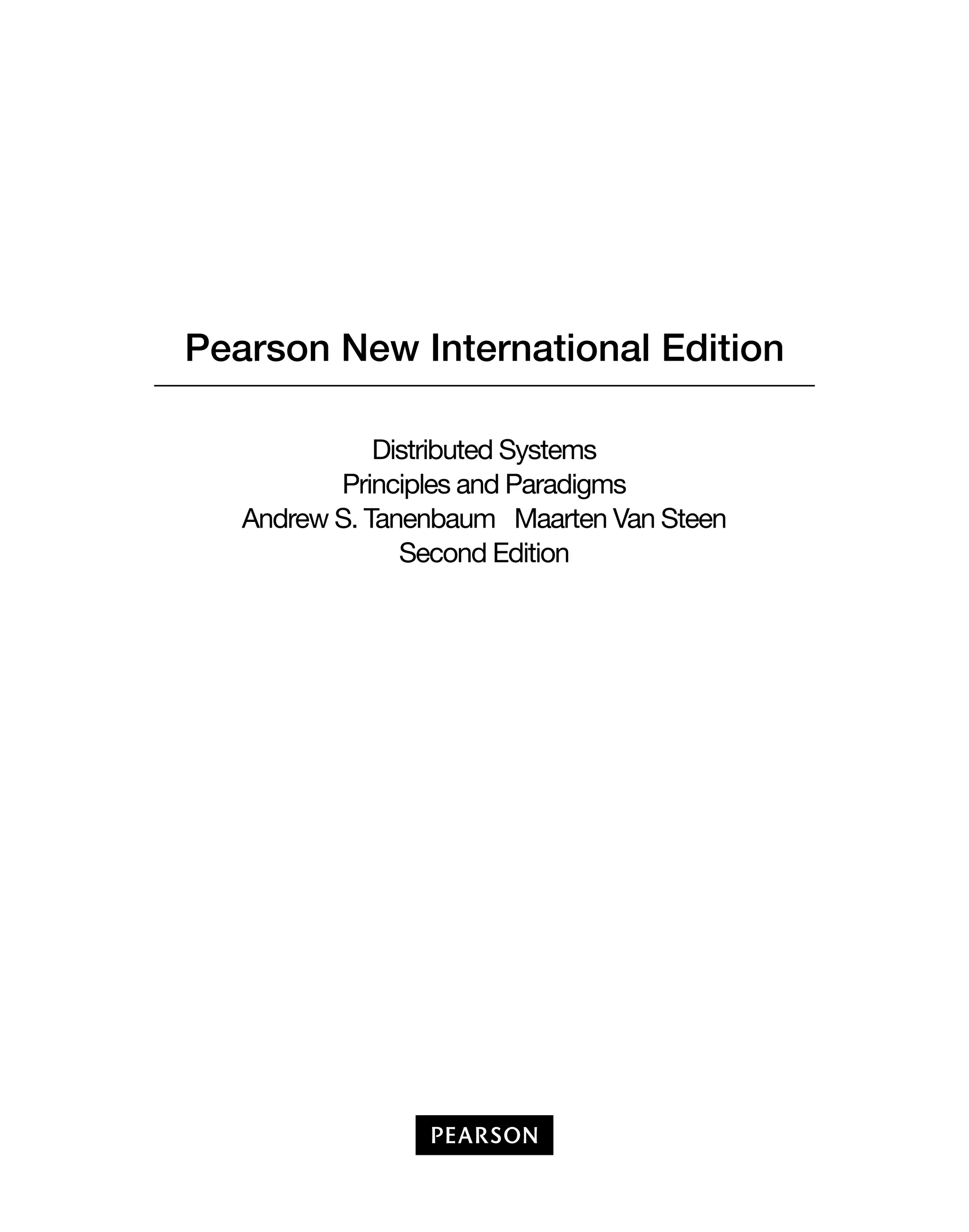 Distributed Systems
Principles and Paradigms
Andrew S. Tanenbaum Maarten Van Steen
Second Edition
 