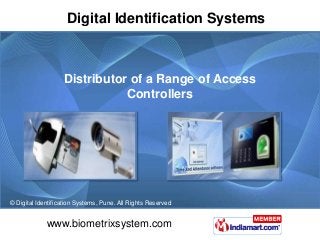www.biometrixsystem.com
© Digital Identification Systems, Pune. All Rights Reserved
Digital Identification Systems
Distributor of a Range of Access
Controllers
 