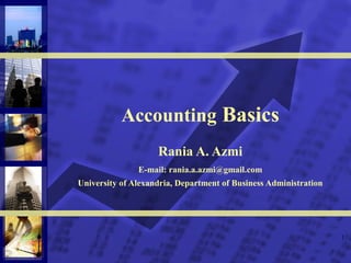 Accounting Basics
Rania A. Azmi
E-mail: rania.a.azmi@gmail.com
University of Alexandria, Department of Business Administration

1

 