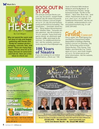 8 July/August 2015 CMWomen.com
Years of Sinatra! With Andrew
Walesch and his Big Band” at
the Paramount Theatre. Songs
featured include “Fly Me to the
Moon,” “New York, New York,” and
others. Performances are at 1:30
p.m. and 7 p.m. on July16th. For
additional information, visit the art-
ist website, andrewwalesch.com
and paramountarts.org, or call
(320) 259-5463.
FirefestConcert
Once again, the Cold Spring Fire
and Rescue Department Relief
Association is hosting a flaming
Firefest concert on Saturday, July
25th. Performing artists include
Darius Rucker, Chris Young, Clay
Walker, and Neal McCoy. Gates
open at 4 p.m. and music begins
at 5 p.m. For ticket prices and
other information, visit the website,
firefestmn.com.
Rock out in
St. JoeThe annual JoeTown Rocks con-
cert July 3rd and St. Joseph Parish
Festival July 4th draws thousands.
The free outdoor concert begins
at 6 p.m. on July 3rd and features
many performances including “The
Graduates,” “Jeremiah James Ko-
rfe,” “Ricky Nelson Remembered,”
and “Maiden Dixie.” Fireworks are
also planned. July 4th includes a
10 a.m. parade, many food and
game stands, an afternoon quilt
auction, raffle, and more to do
and see. For additional informa-
tion, visit the websites, joetown-
rocks.org and churchstjoseph.org.
100 Years
of SinatraIf you are looking for an indoor
performance, check out “100
By Cori Hilsgen
Why not spend the warm and
hot days of July and August
gathering with friends and
family for outdoor picnics,
camping, concerts, fairs, and
more? There are many hap-
penings in the area for us to
enjoy and put on sunscreen
and hats for. Here are a few
ideas to check out.
Must-Do’s
 