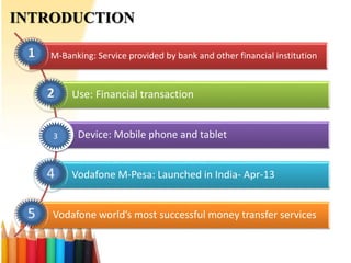 INTRODUCTION
M-Banking: Service provided by bank and other financial institution
Use: Financial transaction
Device: Mobile...