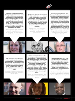 “For many employees, the terms ‘office
hours’ and ‘work place’ are anachronisms.
In forward thinking, new age and successful
companies, work flexibility is mandated,
not optional. Employees integrate their
professional and personal lives on their
consumer devices and use social media to
share, communicate and collaborate. The
working day starts when you wake up and
ends when you go to sleep; but is broken
up into several stages that is governed by
what is required or needs to get done - not
by physical location or even what time it is,”
Craig Nel, Oracle’s ECEMEA Product
Lead for Mobility on his Q&A on
Enterprise Mobility
“Trendy people like to talk about new terms
like “Big Data”, “Cloud” and so on. Without
a doubt, those are game changers and
open new doors for business innovation.
However, without a proper IT foundation,
they stay as fairytale. The humble concept
of “industrialization” turns those concepts
into reality, and will make Equity IT the
true enabler and catalyst of business
innovation.”
Raphael Hukai, CIO, Equity Group
Holdings in his opnion article
‘Technology Inclusion through IT
Industrialization’
“Meanwhile according to Capgemini’s
banking survey, the most common reason
a customer switches banks is quality of
customer services. This outweighs other
reasons such as banking fees, ease of use,
and even quality of advice. Apparently,
even in banking, it is not always about
money. New customer acquisition is a
tough business, keeping them is even
tougher. But keeping them happy and
turning them into loyal advocates of your
bank is when it gets complex.”
Marilies Rumpold, IBM’s Commerce
Leader for Middle East & Africa in
the article titled ‘Are your customers
satisfied? Don’t bank on it’
“The development of security metrics
is very important, yet it is an area of
extreme deficiency in many organizations.
Appreciating the importance of measuring
security is a given. If there were a product
that could do it automatically it would
be one of the best selling products in
the market. Unfortunately it is not that
simple.”
Almerindo Graziano, CEO, Silensec on
his opinion column titled ‘Developing
Security Metrics’
“In many organizations, the excuse for
not having women in senior management
teams or women in the pipeline of people
they interview for available positions is that
they cannot find qualified women for these
positions. A large number of technology
events usually have very few women
speakers and the explanation is the same.
Women in Tech Africa is solving this problem:
since we are the largest group of capable
women in the technology industry, we are in
a position to show case capable women in
the industry who might not necessarily be
visible.”
Ethel Cofie, Founder, Women in Tech
Africa in this month’s ‘Women&Tech’
segment.
“Sponsoring DEMO Africa 2015 is a way
for us to continue to contribute to the
entrepreneurship eco-system in Africa.
DEMO Africa has a continent-wide reach
that provides startups working on
innovative technologies the opportunity
to showcase their vision, products, and
services to Africa and the world. The
Legatum Center at MIT is supportive of such
an event.”
Kwadwo A. Poku, (@kwadwoapoku),
MIT’s Recruitment & Alumni Manager in
this issue’s Twitter Interview segment
3CIO EAST AFRICA | OCTOBER 2015
 