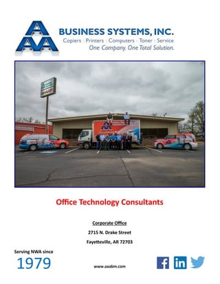 Office Technology Consultants
www.aaabm.com
Corporate Office
2715 N. Drake Street
Fayetteville, AR 72703
Serving NWA since
1979
 