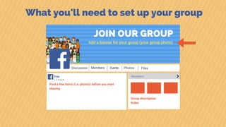 What you'll need to set up your group
JOIN OUR GROUP
Discussion
Add a banner for your group (your group photo)
Members Events Photos Files
13 hours
Members
Post a few items (i.e. photos) before you start
sharing.
Group description
Rules
You
 