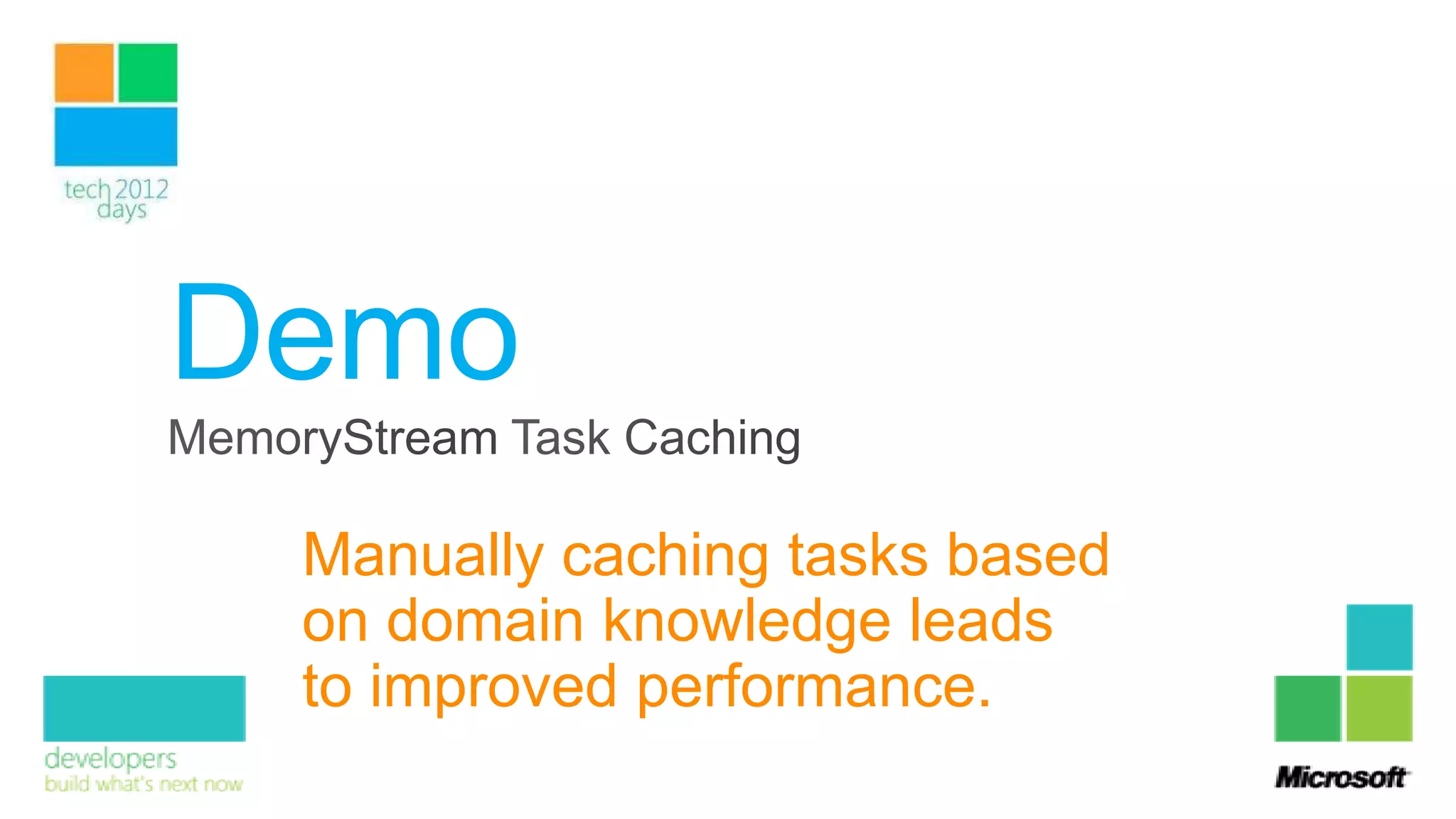 Demo
 Manually caching tasks based
 on domain knowledge leads
 to improved performance.
 