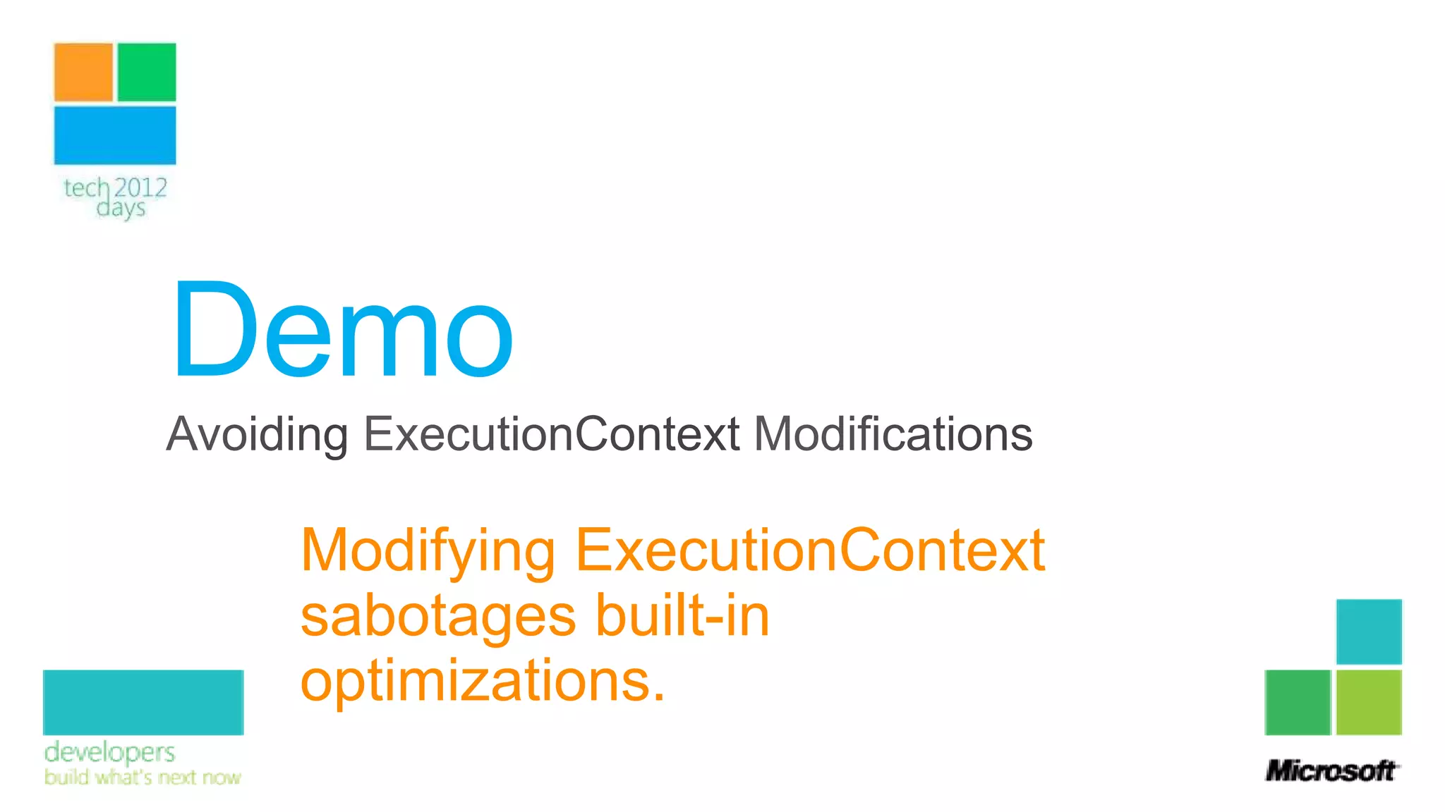 Demo
 Modifying ExecutionContext
 sabotages built-in
 optimizations.
 