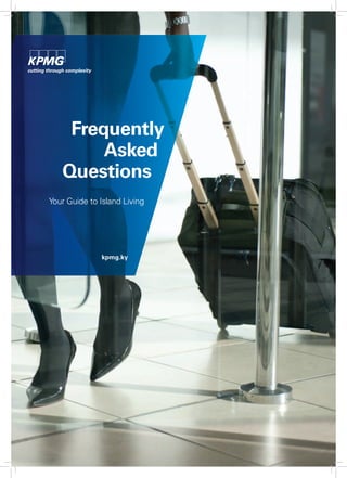 Frequently
Asked
Questions
Your Guide to Island Living
kpmg.ky
 