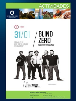 ÔHotels & ResortsMonfortinho
Termasde Monfortinho
6060-072 Monfortinho
Portugal
Tel: +351 277 430 435
Fax: +351 277 430 409
reservasmonfortinho@Ohotelsandresorts.com
ACTIVIDADES
 