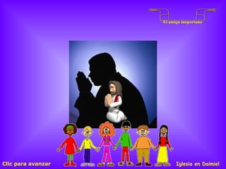 Clic para avanzar Iglesia en Daimiel El amigo inoportuno 