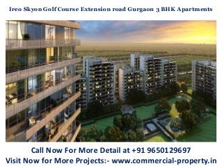Call Now For More Detail at +91 9650129697
Visit Now for More Projects:- www.commercial-property.in
Ireo Skyon Golf Course Extension road Gurgaon 3 BHK Apartments
 