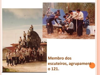 Membro dos
escuteiros, agrupament
o 121.
 