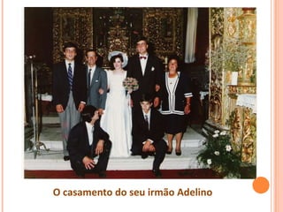O casamento do seu irmão Adelino
 