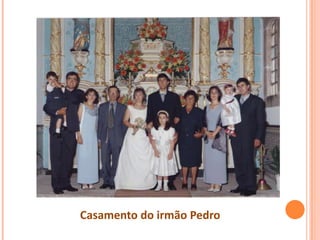 Casamento do irmão Pedro
 