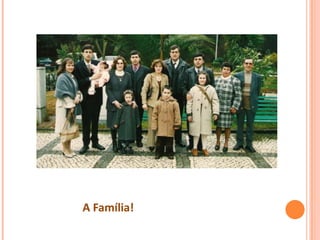 A Família!
 