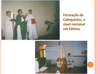 Formação de
Catequistas, a
nível nacional
em Fátima.
 