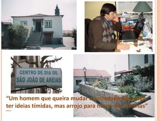 “Um homem que queira mudar a sociedade não pode
ter ideias tímidas, mas arrojo para novas descobertas”
Dehon
 