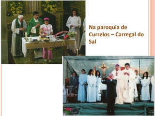 Na paroquia de
Currelos – Carregal do
Sal
 