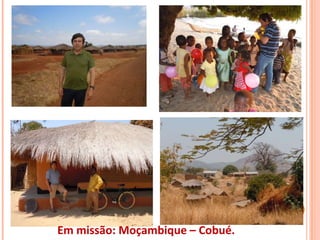 Em missão: Moçambique – Cobué.
 