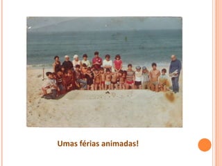 Umas férias animadas!
 