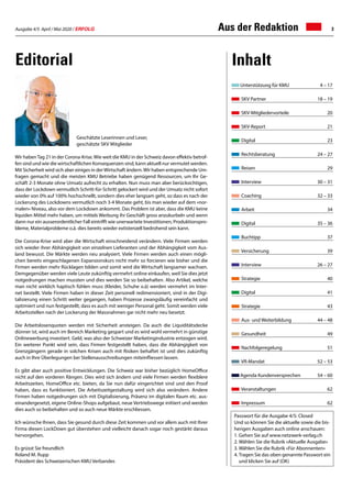 Ausgabe 4/5 April / Mai 2020 / ERFOLG 3Aus der Redaktion
Editorial Inhalt
Passwort für die Ausgabe 4/5: Closed
Und so können Sie die aktuelle sowie die bis-
herigen Ausgaben auch online anschauen:
1.	Gehen Sie auf www.netzwerk-verlag.ch
2.	Wählen Sie die Rubrik «Aktuelle Ausgabe»
3.	Wählen Sie die Rubrik «Für Abonnenten»
4.	Tragen Sie das oben genannte Passwort ein
und klicken Sie auf (OK)
Geschätzte Leserinnen und Leser,
geschätzte SKV Mitglieder
Wir habenTag 21 in der Corona-Krise.Wie weit die KMU in der Schweiz davon effektiv betrof-
fen sind und wie die wirtschaftlichen Konsequenzen sind, kann aktuell nur vermutet werden.
Mit Sicherheit wird sich aber einiges in derWirtschaft ändern.Wir haben entsprechende Um-
fragen gemacht und die meisten KMU Betriebe haben genügend Ressourcen, um Ihr Ge-
schäft 2-3 Monate ohne Umsatz aufrecht zu erhalten. Nun muss man aber berücksichtigen,
dass der Lockdown vermutlich Schritt-für-Schritt gelockert wird und der Umsatz nicht sofort
wieder von 0% auf 100% hochschnellt, sondern dies eher langsam geht, so dass es nach der
Lockerung des Lockdowns vermutlich noch 3-4 Monate geht, bis man wieder auf dem «nor-
malen» Niveau, also vor dem Lockdown ankommt. Das Problem ist aber, dass die KMU keine
liquiden Mittel mehr haben, um mittels Werbung ihr Geschäft gross anzukurbeln und wenn
dann nur ein ausserordentlicher Fall eintrifft wie unerwartete Investitionen, Produktionspro-
bleme, Materialprobleme o.ä. dies bereits wieder extistenzell bedrohend sein kann.
Die Corona-Krise wird aber die Wirtschaft einschneidend verändern. Viele Firmen werden
sich wieder ihrer Abhängigkeit von einzelnen Lieferanten und der Abhängigkeit vom Aus-
land bewusst. Die Märkte werden neu analysiert. Viele Firmen werden auch einen mögli-
chen bereits eingeschlagenen Expansionskurs nicht mehr so forcieren wie bisher und die
Firmen werden mehr Rücklagen bilden und somit wird die Wirtschaft langsamer wachsen.
Demgegenüber werden viele Leute zukünftig vermehrt online einkaufen, weil Sie dies jetzt
notgedrungen machen mussten und dies werden Sie so beibehalten. Also Artikel, welche
man nicht wirklich haptisch fühlen muss (Kleider, Schuhe o.ä) werden vermehrt im Inter-
net bestellt. Viele Firmen haben in dieser Zeit personell redimensioniert, sind in der Digi-
talisierung einen Schritt weiter gegangen, haben Prozesse zwangsläufig vereinfacht und
optimiert und nun festgestellt, dass es auch mit weniger Personal geht. Somit werden viele
Arbeitsstellen nach der Lockerung der Massnahmen gar nicht mehr neu besetzt.
Die Arbeitslosenquoten werden mit Sicherheit ansteigen. Da auch die Liquiditätsdecke
dünner ist, wird auch im Bereich Marketing gespart und es wird wohl vermehrt in günstige
Onlinewerbung investiert. Geld, was also der Schweizer Marketingindustrie entzogen wird.
Ein weiterer Punkt wird sein, dass Firmen festgestellt haben, dass die Abhängigkeit von
Grenzgängern gerade in solchen Krisen auch mit Risiken behaftet ist und dies zukünftig
auch in Ihre Überlegungen bei Stellenausschreibungen miteinfliessen lassen.
Es gibt aber auch positive Entwicklungen. Die Schweiz war bisher bezüglich HomeOffice
nicht auf den vorderen Rängen. Dies wird sich ändern und viele Firmen werden flexiblere
Arbeitszeiten, HomeOffice etc. bieten, da Sie nun dafür eingerichtet sind und den Proof
haben, dass es funktioniert. Die Arbeitszeitgestaltung wird sich also verändern. Andere
Firmen haben notgedrungen sich mit Digitalisierung, Präsenz im digitalen Raum etc. aus-
einandergesetzt, eigene Online-Shops aufgebaut, neue Vertriebswege initiiert und werden
dies auch so beibehalten und so auch neue Märkte erschliessen.
Ich wünsche Ihnen, dass Sie gesund durch diese Zeit kommen und vor allem auch mit Ihrer
Firma diesen LockDown gut überstehen und vielleicht danach sogar noch gestärkt daraus
hervorgehen.
Es grüsst Sie freundlich
Roland M. Rupp
Präsident des Schweizerischen KMU Verbandes
Unterstützung für KMU	 4 – 17
SKV Partner	 18 – 19
SKV-Mitgliedervorteile	 20
SKV-Report	 21
Digital	23
Rechtsberatung	 24 – 27
Reisen	29
Interview	 30 – 31
Coaching	 32 – 33
Arbeit	34
Digital	 35 – 36
Buchtipp	37
Versicherung	 39
Interview	 26 – 27
Strategie	40
Digital	41
Strategie	43
Aus- und Weiterbildung 	 44 – 48
Gesundheit	49
Nachfolgeregelung	51
VR-Mandat	 52 – 53
Agenda Kundenversprechen	 54 – 60
Veranstaltungen	 62
Impressum	 62
 