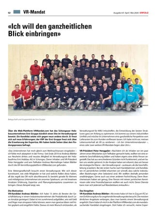 Ausgabe 4/5 April / Mai 2020 / ERFOLG52
«Ich will den ganzheitlichen
Blick einbringen»
Über die Web-Plattform VRMandat.com hat das Schongauer Holz-
bauunternehmen Erni Gruppe kürzlich einen Sitz im Verwaltungsrat
besetzt. Ein Kandidat setzte sich gegen neun andere durch. Er freut
sich auf neue Erfahrungen; der VRP der Erni Gruppe freut sich über
die Erweiterung der Expertise. Wir haben beide Seiten über den Fin-
dungsprozess befragt.
«Das Unternehmen hat mich gleich zum Weihnachtsessen eingeladen –
ich fühle mich akzeptiert in der Firma.» Seit Ende 2019 ist Andreas Blättler
aus Neuheim drittes und neustes Mitglied im Verwaltungsrat der Holz-
baufirma Erni Holzbau AG in Schongau. Deren Inhaber und VR-Präsident
Peter Henggeler und sein Teilhaber Andreas Wermelinger haben Blättler
durch die VR-Vermittlungsplattform VRMandat.com gefunden.
Eine Aktiengesellschaft braucht einen Verwaltungsrat. Wie sich dieser
konstituiert, wie viele Mitglieder er hat und welche Rollen diese haben,
all das regelt das OR nicht abschliessend. Es besteht gerade für kleinere
und mittelgrosse Unternehmen ein enormer Spielraum, um mit kreativen
Ansätzen Erfahrung, Expertise und Planungskompetenz zusammen zu
bringen. Dieses Beispiel zeigt, wie.
Die Motivation
VR-Kandidat Andreas Blättler: «Ich habe 15 Jahre als Berater der Ge-
schäftsleitung in einem Industrieunternehmen die Produktivität durch Le-
an-Ansätze gesteigert. Dabei ist mir zunehmend aufgefallen, wie viel Geld
und Ärger man einsparen hätte können, wenn man gewisse Ideen viel frü-
her geplant und eingeführt hätte. Daraus ist mein Wunsch entstanden, als
Verwaltungsrat für KMU mitzuhelfen, die Entwicklung der besten Struk-
turen ganz am Anfang zu optimieren. Ich komme aus einem industriellen
Umfeld und möchte im Unternehmen eine ganzheitliche Perspektive vom
Lieferanten bis zum Kunden einfliessen lassen. Ich habe nicht vor, meinen
Lebensunterhalt als VR zu verdienen – ich bin Unternehmensberater –,
eines oder zwei weitere VR-Mandate liegen aber drin.»
VR-Präsident Peter Henggeler: «Nachdem ich als Inhaber vor ein paar
Jahren einen Mitarbeiter zumTeilhaber gemacht hatte, wollten wir eine er-
weiterte Geschäftsleitung bilden und haben eigens eine dritte Person an-
gestellt. Das hat aus verschiedenen Gründen nicht funktioniert, und wir ha-
ben uns wieder getrennt. In der Analyse haben wir erkannt, dass wir besser
die strategische Ebene – denVerwaltungsrat – ausbauen, als die Geschäfts-
leitung erweitern. Bei der ersten Suche nach Kandidatinnen und Kandida-
ten im persönlichen Umfeld erkannten wir schnell, dass solche individu-
ellen Beziehungen eher belastend sind. Wir wollten deshalb jemanden
unabhängigen. Gerne auch aus einer anderen Fachrichtung: Denn Bran-
chenwissen haben wir genug. Eine Person mit reinen juristischen Kennt-
nissen oder eine Finanzfachperson wollten wir auch nicht: Deren Dienste
kann man sich jederzeit auf Mandatsbasis einkaufen.»
Das Vorgehen
VR-Kandidat Andreas Blättler: «Als erstes habe ich hier in Zug am IFZ ei-
nenEinführungskursfürangehendeVerwaltungsrätebesucht.Diemeisten
ähnlichen Angebote verlangen, dass man bereits einem Verwaltungsrat
angehört.DannhabeichmichinderPlattformVRMandat.comalsmandats-
suchender Kandidat eingetragen. Dort habe ich versucht, meine Exper-
VR-Mandat
Belegschaft und Gruppenbild der Erni Gruppe
 