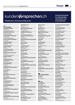 Ausgabe 4/5 April / Mai 2020 / 55Partner
Pflichtbewusst. Vertrauenswürdig. Seriös.
Advokatur
TRABER RECHTSANWALT	
8400 Winterthur
www.traberrechtsanwalt.ch
Advokaturbüro Aschwanden		
8932 Mettmenstetten		
www.aschwandenlaw.ch	
Anwälte  Notare im Oberaargau		
4704 Niederbipp		
www.anwaelteundnotare.ch	
Advokatur  Notariat Helfenfinger	
4222 Zwingen	
www.helfenfinger-law.ch
ADVOKATUR FANGER	
6003 Luzern
www.advokatur-fanger.ch
Advokatur Langlotz	
8750 Glarus
www.advokatur-langlotz.ch
Advokat und Notar Ulrich	
4147 Aesch
Advokatur Héritier  Partner AG	
4051 Basel
www.rechtsanwalt-heritier.ch
Allenspach Advokatur	
7000 Chur
www.allenspach-law.ch
Anwaltskanzlei Urs Huber	
8808 Pfäffikon SZ
www.urshuber-anwalt.ch
Anwaltskanzlei Braun	
8002 Zürich
www.advobraun.ch
Anwaltsbüro Jens Marguerat-Meyer	
8952 Schlieren
www.ra-marguerat.ch
Barandun AG	
8008 Zürich
www.bvgag.ch
Becker I Gurini I Hanhart I Vogt	
5600 Lenzburg
www.advo5600.ch
Bigler Kaufmann Rechtsanwälte	
3001 Bern
www.biglerkaufmann.ch
BrunnerAebiPartner	
4500 Solothurn
www.brunneraebipartner.ch
Domenghini  Partners AG		
6003 Luzern		
www.d-partners.ch	
Domenig  Partner Rechtsanwälte AG		
3011 Bern		
www.domenig.law	
Durrer Britschgi Advokatur - Notariat	
6370 Stans
www.advo-stans.ch
Flückiger Obrecht Hasler | Rechtsanwälte	
4500 Solothurn		
www.advokatur-solothurn.ch
Gabriel  Bucher AG		
6061 Sarnen		
www.gabriel-bucher.ch
Gfeller Andrea Rechtsanwältin		
4901 Langenthal		
www.gfellerzumstein.ch	
GisselbRecht  Wirtschaft AG	
3011 Bern
www.gisselbrechtwirtschaft.ch
Gmünder Frischknecht  Partner		
630 Wattwil		
www.gfp-recht.ch	
Hagger Wirz Navarini Rechtsanwälte KLG	
8002 Zürich
www.hwn-law.ch
Hodler Advokatur		
3007 Bern		
www.hodleradvokatur.ch	
Kanzlei im Turm AG	
8400 Winterthur
www.kanzlei-im-turm.ch
Kanzlei Kornplatz	
7002 Chur
www.kornplatz.ch
Keller Andrea Räto	
3600 Thun
www.keller-thun.ch
Knus Gnädinger Landolt Rechtsanwälte	
8645 Jona
www.anwaltkgl.ch
Liniger Rolf Rechtsanwalt  Notar	
4600 Olten
www.notar-anwalt.ch
Marc Blöchlinger Rechtsanwäte  Notare	
6370 Stans
www.marcbloechlinger.ch
Martin Rechtsanwälte	
8400 Winterthur
www.martin-ra.ch
meinJurist KmG	
8953 Dietikon (Regionalbüro)	
www.meinjurist.ch
MeierSchneiter Rechtsanwälte	
5430 Wettingen 1
www.msraw.ch
Müller  Paparis Rechtsanwälte	
8001 Zürich
www.muellerpaparis.ch
Niederer Kraft Frey AG	
8001 Zürich
www.nkf.ch
Nievergelt  Stoehr Advokatur/Notariat	
7503 Samedan
www.nievergeltundstoehr.ch
nigon Rechtsanwälte+Notariat	
4001 Basel
www.nigon.ch
Ospelt  Partner Rechtsanwälte AG	
9494 Schaan
www.ospelt-law.li
Peyer Alder Keiser Lämmli		
8200 Schaffhausen		
www.peyerlaw.ch	
Pfisterer Fretz AG		
5000 Aarau		
www.pfisterer.ch	
Probst Partner AG	
8400 Winterthur
www.probstpartner.ch
Raggenbass Rechtsanwälte		
8580 Amriswil		
www.raggenbass.com	
Rechtsanwalt Dr. iur. Dieter Aebi	
8620 Wetzikon ZH
www.ra-aebi.ch
schelbertlaw	
6300 Zug
www.schelbertlaw.ch
SCHLEGEL RECHT	
8027 Zürich
www.schlegel-recht.ch
Studer+++	
5070 Frick
www.studer-law.com
Sieber Künzi Stucki | Rechtsanwälte		
8200 Schaffhausen		
www.sieberlaw.ch	
Suter Howald Rechtsanwälte	
8021 Zürich
www.suterhowald.ch
Weinmann Zimmerli AG	
8032 Zürich
www.weinmann-zimmerli.ch
Wieduwilt Rechtsanwälte	
8400 Winterthur
www.wieduwilt.ch
WyssLaw Advokatur  Notariat	
6300 Zug
www.wysslaw.ch
volzrecht Advokatur Notariat Steuerpraxis	
3011 Bern
www.volzrecht.ch
Architekturbüro
archisign ag	
8370 Sirnach
www.archisign.ch
Auto
Auto Leisibach AG	
6285 Hitzkirch
www.autoleisibach.ch
Arifi Garage Eich-Pfungen AG	
8422 Pfungen
www.eich-pfungen.ch
Affentranger + Jost AG	
6018 Buttisholz
www.affentrangerjost.ch
carXpert, Garage  Pneuhaus GB	
8645 Jona
www.gbgarage.ch
Carrosserie Battaglia
Jakob u. Santoro Antonio
7000 Chur
Carrosserie Ercolani  Sterchi GmbH	
6032 Emmen
www.carrosserie-sterchi.ch
Carrosserie Rolf Fröhlich	
8404 Winterthur	
www.carrosserie-froehlich.ch
Carrosserie Giedemann	
5243 Mülligen	
www.giedemanncarros.ch
Carrosserie Hunziker	
8632 Tann ZH
www.carrosserie-hunziker.ch
Carrosserie Jaberg AG	
3123 Belp
www.jabergag.ch
Garage Nussbaum	
3150 Schwarzenburg	
www.garage-nussbaum.ch
Carrosserie Örlike TL AG	
8050 Zürich
www.oerlike.ch
Carrosserie Rösch AG	
8472 Seuzach	
www.carrosserie-roesch-seuzach.ch
Garage MPD-Racing M. Piacquadio	
8627 Grüningen
www.mpd-racing.ch
Garage Türlersee	
8914 Aeugstertal
www.tuerlerseegarage.com
Garage Tannenberg	
8625 Gossau
www.autofit-int.ch
Garage  Auto Trachsel AG	
3714 Frutigen
www.garagetrachsel.ch
Garage Schwendimann	
3628 Uttigen
www.garage-schwendimann.ch
Garage Riedi	
7166 Trun/Zignau
www.garascha.ch
Garage Schliere	
6055 Alpnach-Dorf
www.garage-schliere.ch
Geser Fahrzeugbau AG	
6023 Rothenburg
www.geser-fahrzeugbau.ch
pro Garage GmbH	
8142 Uitikon-Waldegg	
www.pro-garage.ch
RS Carrosserie	
8181 Höri	
www.rs-carrosserie.ch
Schmidlin Autoservice	
6014 Luzern
www.autoservice-schmidlin.ch
Sonnen-Garage	
5054 Moosleerau	
www.sonnen-garage.ch
Traumautofabrik 2.0 GmbH	
4600 Olten
www.traumautofabrik.ch
Die Vertrauensmarke
für Selbstständige,
Unternehmer und
Existenzgründer.
 