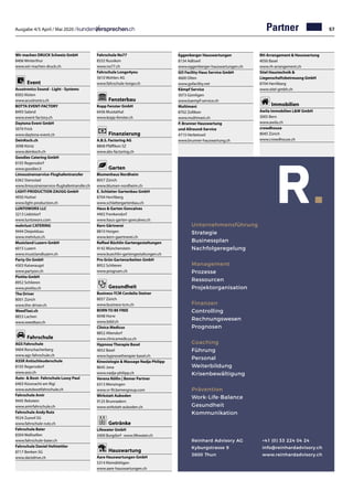 Ausgabe 4/5 April / Mai 2020 / 57
Eggenberger Hauswartungen	
8134 Adliswil	
www.eggenberger-hauswartungen.ch
GO Facility Haus Service GmbH	
4600 Olten	
www.gofacility.net
Kämpf Service	
3073 Gümligen
www.kaempf-service.ch
Multimani		
8702 Zollikon
www.multimani.ch
P. Brunner Hauswartung
und Allround-Service	
4715 Herbetswil
www.brunner-hauswartung.ch
RH-Arrangement  Hauswartung	
4056 Basel
www.rh-arrangement.ch
Stiel Haustechnik 
Liegenschaftsbetreuung GmbH	
8704 Herrliberg
www.stiel-gmbh.ch
Immobilien
Awila Immobilien LW GmbH	
3005 Bern
www.awila.ch
crowdhouse	
8045 Zürich	
www.crowdhouse.ch
Unternehmensführung
Strategie
Businessplan
Nachfolgeregelung
Management
Prozesse
Ressourcen
Projektorganisation
Finanzen
Controlling
Rechnungswesen
Prognosen
Coaching
Führung
Personal
Weiterbildung
Krisenbewältigung
Prävention
Work-Life-Balance
Gesundheit
Kommunikation
Reinhard Advisory AG
Kyburgstrasse 9
3600 Thun
+41 (0) 33 224 04 24
info@reinhardadvisory.ch
www.reinhardadvisory.ch
Wir machen DRUCK Schweiz GmbH	
8406 Winterthur
www.wir-machen-druck.ch
Event
Acustronics Sound - Light - Systems	
8302 Kloten	
www.acustronics.ch
BOTTA EVENT-FACTORY	
8493 Saland
www.event-factory.ch
Daytona Event GmbH	
5070 Frick
www.daytona-event.ch
DeinKoch.ch		
3098 Köniz		
www.deinkoch.ch	
Goodies Catering GmbH		
8105 Regensdorf		
www.goodies.li	
Limousinenservice-Flughafentransfer		
6362 Stansstad		
www.limousinenservice-flughafentransfer.ch
LIGHT-PRODUCTION ZAUGG GmbH	
4950 Huttwi
www.light-production.ch
LUNTOWORX LLC	
3213 Liebistorf
www.luntoworx.com
mehrlust CATERING	
9444 Diepoldsau
www.mehrlust.ch
Musicland Luzern GmbH	
6015 Luzern	
www.musiclandluzern.ch
Party On GmbH	
4303 Kaiseraugst	
www.partyon.ch
Piotita GmbH		
8952 Schlieren		
www.piotita.ch	
The Driver		
8001 Zürich		
www.the-driver.ch	
WeedTaxi.ch	
8853 Lachen
www.weedtaxi.ch	
Fahrschule
AGS Fahrschule	
9404 Rorschacherberg	
www.ags-fahrschule.ch
ASSR Antischleuderschule	
8105 Regensdorf
www.assr.ch
Auto-  Boot- Fahrschule Lussy Paul	
6403 Küssnacht am Rigi	
www.autobootfahrschule.ch
Fahrschule Amir	
9445 Rebstein
www.amirfahrschule.ch
Fahrschule Andy Rutz	
9524 Zuzwil SG
www.fahrschule-rutz.ch
Fahrschule Baier	
8304 Wallisellen
www.fahrschule-baier.ch
Fahrschule Daniel Hofstettler	
8717 Benken SG
www.danidrive.ch
Fahrschule No77	
8332 Russikon
www.no77.ch
Fahrschule Longo4you	
5610 Wohlen AG
www.fahrschule-longo.ch
Fensterbau
Kopp Fenster GmbH	
6436 Muotathal
www.kopp-fenster.ch
Finanzierung
A.B.S. Factoring AG	
8808 Pfäffikon SZ
www.abs-factoring.ch
Garten
Blumenhaus Nordheim	
8057 Zürich
www.blumen-nordheim.ch
E. Schlatter Gartenbau GmbH	
8704 Herrliberg	
www.schlattergartenbau.ch
Haus  Garten Goncalves	
4402 Frenkendorf	
www.haus-garten-goncalves.ch
Kern Gärtnerei	
8810 Horgen
www.kern-gaertnerei.ch
Raffael Büchlin Gartengestaltungen	
4142 Münchenstein	
www.buechlin-gartengestaltungen.ch
Pro Grün Gartenarbeiten GmbH	
8952 Schlieren
www.progruen.ch
Gesundheit
Business-TCM Cordelia Steiner	
8057 Zürich
www.business-tcm.ch
BORN TO BE FREE	
6048 Horw
www.btbf.ch
Clinica Medicus	
8852 Altendorf
www.clinicamedicus.ch
Hypnose Therapie Basel	
4052 Basel	
www.hypnosetherapie-basel.ch
Kinesiologie  Massage Nadja Philipp	
8645 Jona	
www.nadja-philipp.ch
Verena Röllin | Bemer Partner	
6313 Menzingen	
www.vr-fit.bemergroup.com
Wirkstatt Auboden	
9125 Brunnadern
www.wirkstatt-auboden.ch
Getränke
Lifewater GmbH	
3400 Burgdorf · www.lifewater.ch
Hauswartung
Aare Hauswartungen GmbH	
5314 Kleindöttigen
www.aare-hauswartungen.ch
Partner
 