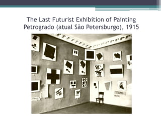 The Last Futurist Exhibition of Painting
Petrogrado (atual São Petersburgo), 1915
 