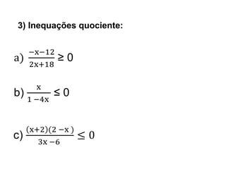 3) Inequações quociente:
 