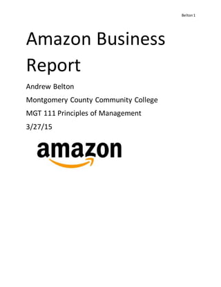 Belton1
Amazon Business
Report
Andrew Belton
Montgomery County Community College
MGT 111 Principles of Management
3/27/15
 