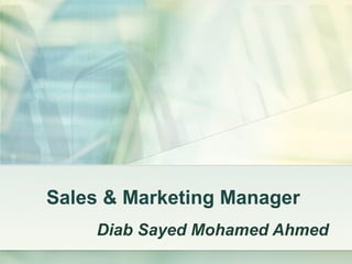 Sales & Marketing Manager
Diab Sayed Mohamed Ahmed
 