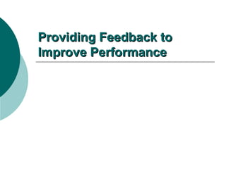 Providing Feedback toProviding Feedback to
Improve PerformanceImprove Performance
 