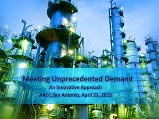 Meeting Unprecedented Demand
An Innovative Approach
AACC San Antonio, April 21, 2015
 