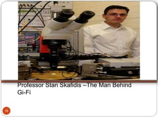 Professor Stan Skafidis –The Man Behind
Gi-Fi
16
 