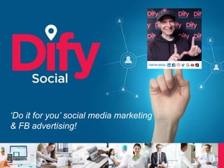 ‘Do it for you’ social media marketing
& FB advertising!
 