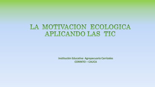 Institución Educativa Agropecuaria Carrizales
CORINTO – CAUCA
 