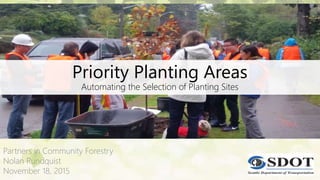 Priority Planting Areas
Automating the Selection of Planting Sites
Partners in Community Forestry
Nolan Rundquist
November 18, 2015
 