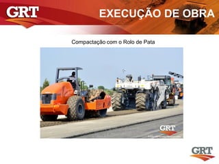 EXECUÇÃO DE OBRA
Compactação com o Rolo de Pata
 