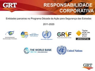 RESPONSABILIDADE
CORPORATIVA
Entidades parceiras no Programa Década da Ação para Segurança das Estradas
2011-2020
 