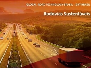 Contracts
GLOBAL ROAD TECHNOLOGY BRASIL – GRT BRASIL
Rodovias Sustentáveis
 